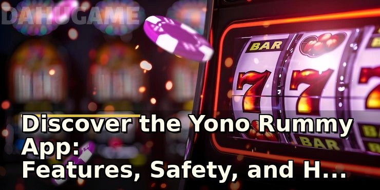 Discover the Yono Rummy App: Features, Safety, and How to Get Started