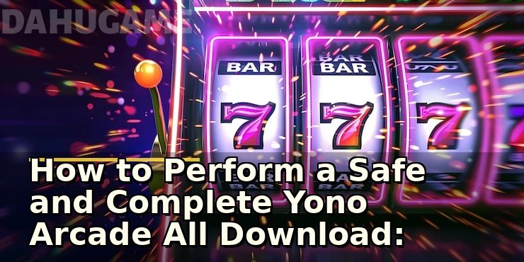 How to Perform a Safe and Complete Yono Arcade All Download: Detailed Guide