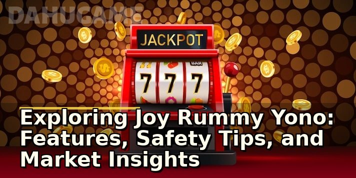 Exploring Joy Rummy Yono: Features, Safety Tips, and Market Insights