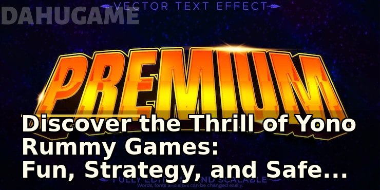 Discover the Thrill of Yono Rummy Games: Fun, Strategy, and Safety Combined