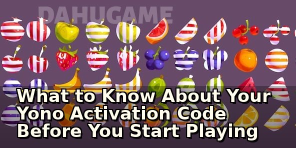 What to Know About Your Yono Activation Code Before You Start Playing