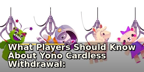What Players Should Know About Yono Cardless Withdrawal: A Practical Safety Check