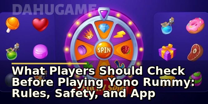 What Players Should Check Before Playing Yono Rummy: Rules, Safety, and App Insights
