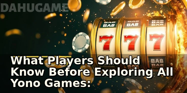 What Players Should Know Before Exploring All Yono Games: A Practical Overview