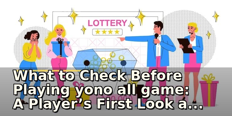 What to Check Before Playing yono all game: A Player’s First Look and Safety Tips