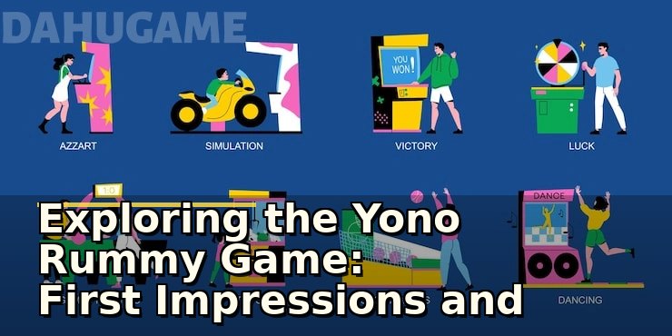Exploring the Yono Rummy Game: First Impressions and What Players Should Notice