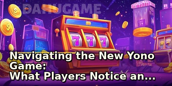 Navigating the New Yono Game: What Players Notice and Consider Before Diving In