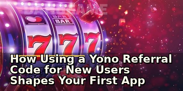 How Using a Yono Referral Code for New Users Shapes Your First App Experience