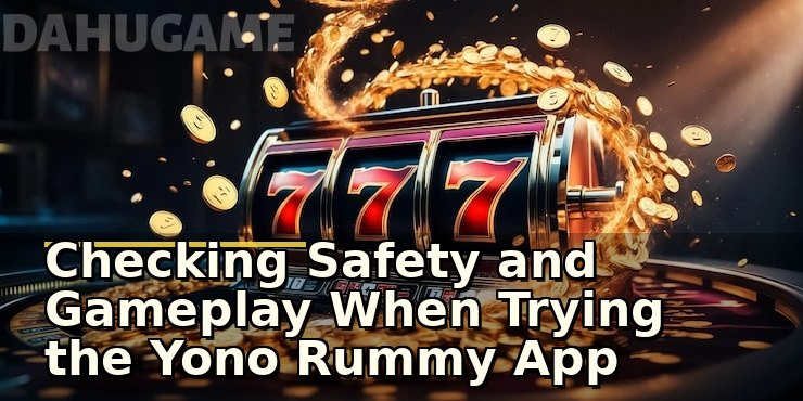 Checking Safety and Gameplay When Trying the Yono Rummy App