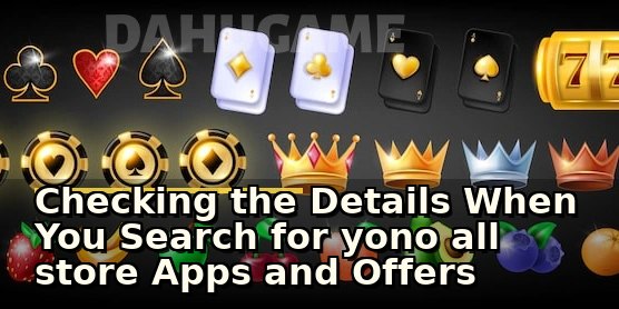 Checking the Details When You Search for yono all store Apps and Offers