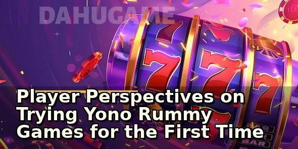 Player Perspectives on Trying Yono Rummy Games for the First Time